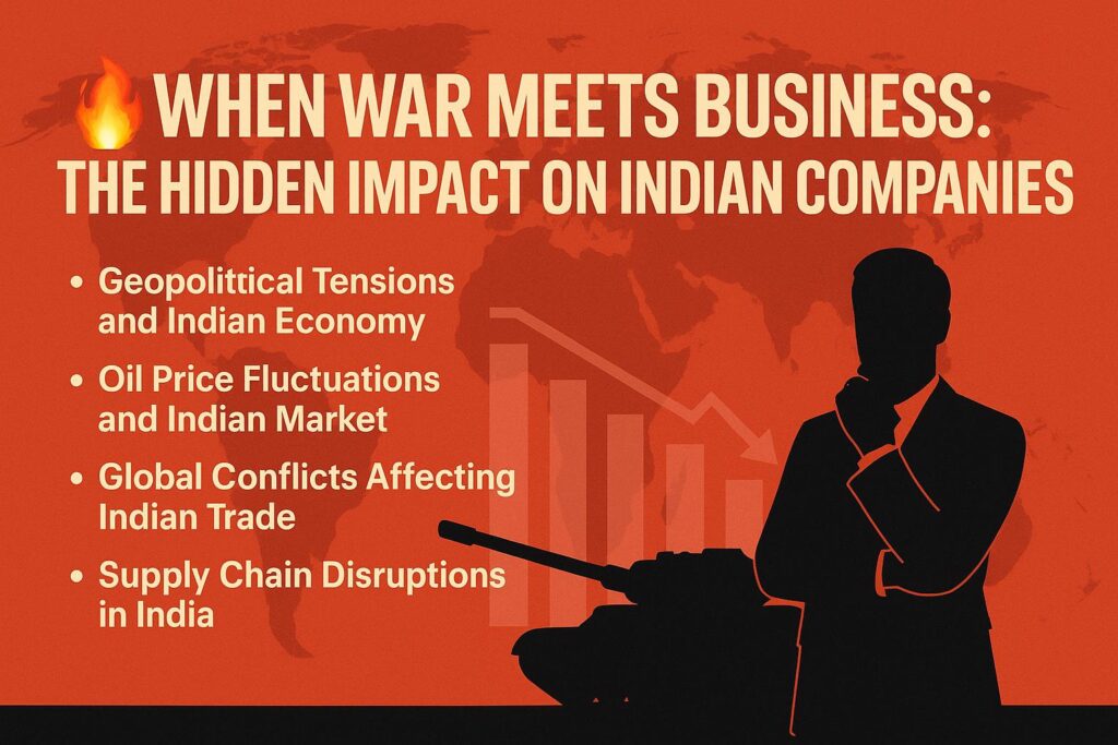 🔥 When War Meets Business The Hidden Impact on Indian Companies